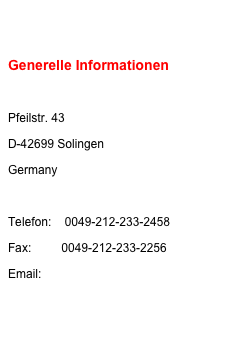 Generelle Informationen

Pfeilstr. 43
D-42699 Solingen
Germany

Telefon:    0049-212-233-2458
Fax:         0049-212-233-2256
Email:      info@weltmeister-solingen.com