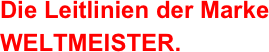 Die Leitlinien der Marke WELTMEISTER.