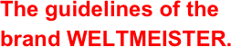 The guidelines of the brand WELTMEISTER.